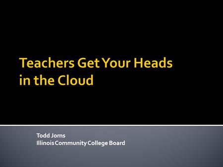 Todd Jorns Illinois Community College Board. The practice of using a network of remote servers hosted on the Internet to store, manage, and process data,