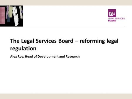 The Legal Services Board – reforming legal regulation