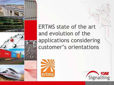 ERTMS state of the art and evolution of the applications considering customer’s orientations.