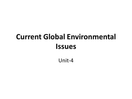 Current Global Environmental Issues Unit-4. Green House Effect The Increase in CO 2 content of the environment has been responsible for gradual heating.
