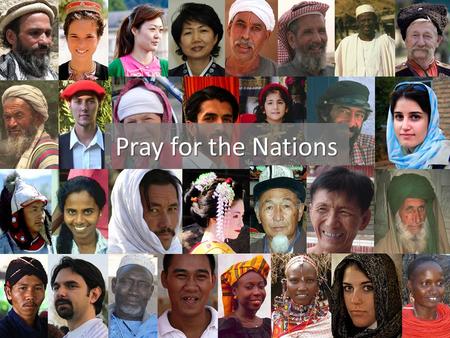 Pray for the Nations. The 10/40 Window 86% of the world’s Hindu, Muslims, and Buddhists have never met a Christ-follower.