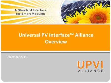 Universal PV Interface™ Alliance Overview December 2011.