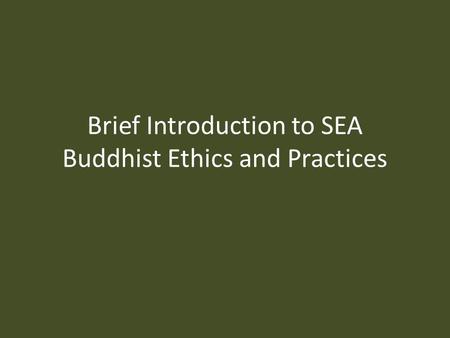 Brief Introduction to SEA Buddhist Ethics and Practices.