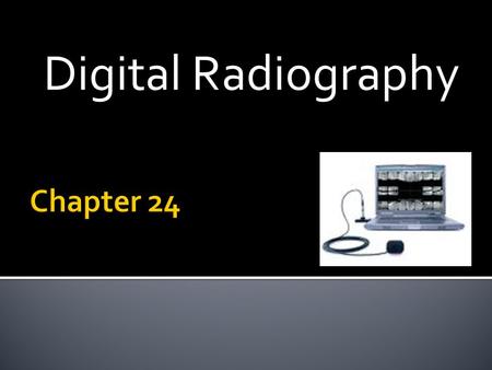 Digital Radiography.  Invention of digital imaging  Fundamentals of digital imaging & equipment  Radiation exposure  Advantages/disadvantages  Infection.