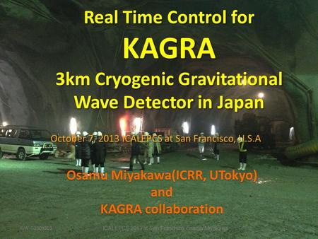 Real Time Control for KAGRA 3km Cryogenic Gravitational Wave Detector in Japan 1 Osamu Miyakawa(ICRR, UTokyo) and KAGRA collaboration Osamu Miyakawa(ICRR,