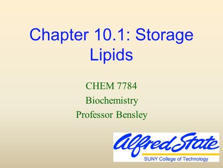 Chapter 10.1: Storage Lipids CHEM 7784 Biochemistry Professor Bensley.
