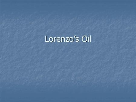 Lorenzo’s Oil.