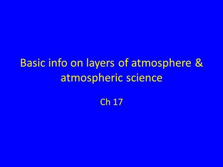 Basic info on layers of atmosphere & atmospheric science Ch 17.