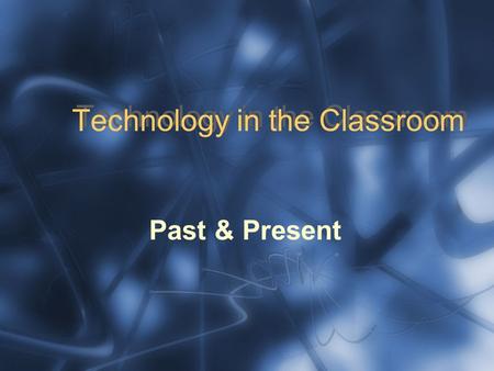 Technology in the Classroom Past & Present. What is technology? technology: (n) applied science; or: a technical method of achieving a practical purpose.