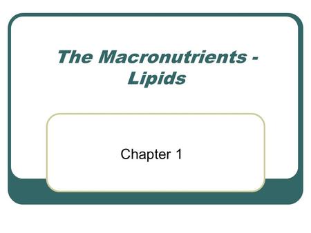 The Macronutrients - Lipids Chapter 1. Lipids  Lipid is a general term for a heterogeneous group of compounds. Oils, fats, waxes, and related compounds.