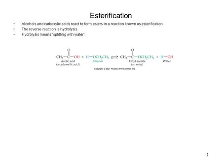 1 Esterification Alcohols and carboxylic acids react to form esters in a reaction known as esterification. The reverse reaction is hydrolysis. Hydrolysis.
