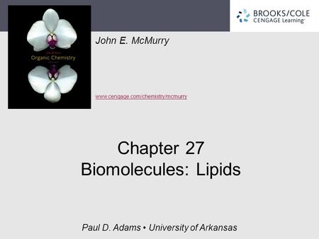 John E. McMurry www.cengage.com/chemistry/mcmurry Paul D. Adams University of Arkansas Chapter 27 Biomolecules: Lipids.