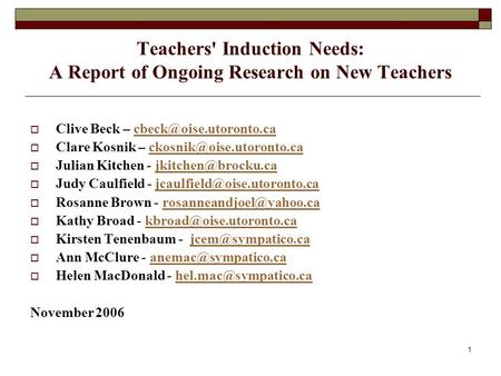 1 Teachers' Induction Needs: A Report of Ongoing Research on New Teachers  Clive Beck –  Clare Kosnik –