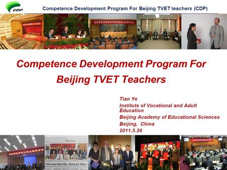 Competence Development Program For Beijing TVET teachers (CDP) Competence Development Program For Beijing TVET Teachers Tian Ye Institute of Vocational.