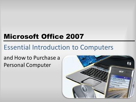 Microsoft Office 2007 Essential Introduction to Computers and How to Purchase a Personal Computer.