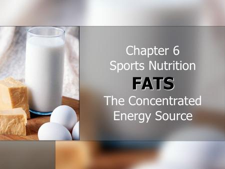FATS Chapter 6 Sports Nutrition FATS The Concentrated Energy Source.