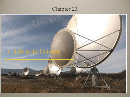 Life in the Universe Chapter 23. Cosmic Evolution What is LIFE? – Not so easy to answer, especially if we allow for types of life that are not found on.