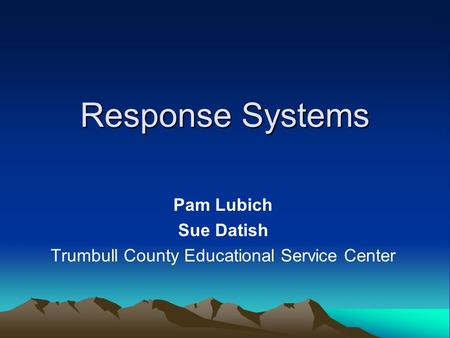Response Systems Pam Lubich Sue Datish Trumbull County Educational Service Center.
