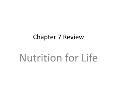 Chapter 7 Review Nutrition for Life.