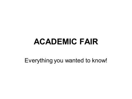 ACADEMIC FAIR Everything you wanted to know!. Grading 4 test grades 1. Note cards 2. Research Paper 3. Oral Presentation and backboard 4. Final copy of.