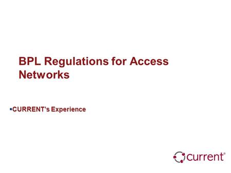 BPL Regulations for Access Networks  CURRENT’s Experience.