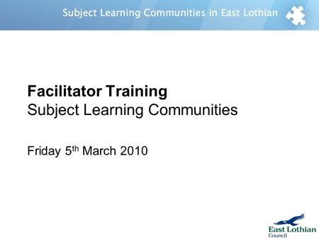 Facilitator Training Subject Learning Communities Friday 5 th March 2010.