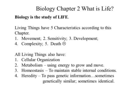 Biology Chapter 2 What is Life? Biology is the study of LIFE. Living Things have 5 Characteristics according to this Chapter. 1.Movement; 2. Sensitivity;