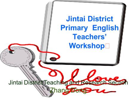 Jintai District Primary English Teachers’ Workshop Ⅰ Jintai District Teaching and Research Section Zhang Dong.