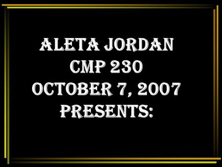Aleta Jordan CMP 230 October 7, 2007 Presents: Why Men Should Teach In Early Childhood Education.