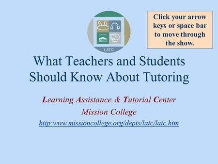 What Teachers and Students Should Know About Tutoring Learning Assistance & Tutorial Center Mission College