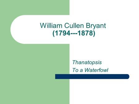 William Cullen Bryant ( )