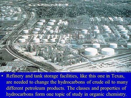Refinery and tank storage facilities, like this one in Texas, are needed to change the hydrocarbons of crude oil to many different petroleum products.