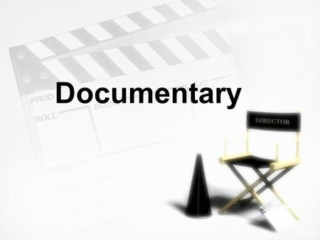 Documentary. »“Those films that that deal with historical, social, scientific, or economic subjects, either photographed in actual occurrence or re-enacted,