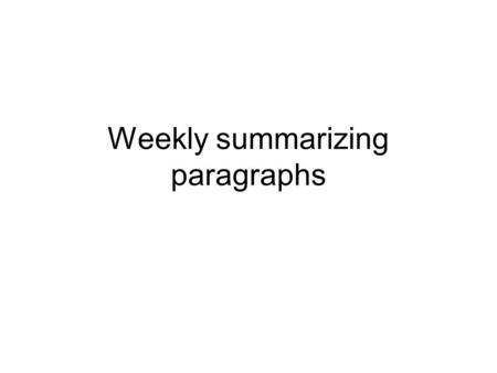 Weekly summarizing paragraphs