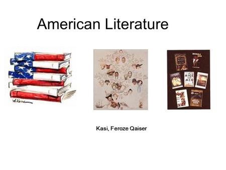 American Literature Kasi, Feroze Qaiser. Introduction to Thematic Unit Unit Theme : American/ English Literature Target Students : EFL College and adults.