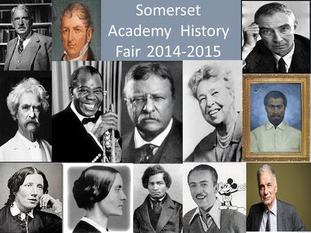 Somerset Academy History Fair2014-2015. When and Where The Somerset Academy History Fair will take place Wednesday, April 8, 2015 in the gym. It will.