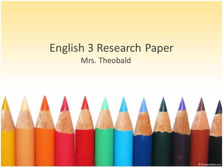 English 3 Research Paper Mrs. Theobald. Step 1 If you haven’t yet determined a career to research, go to the following website and do some career exploring.