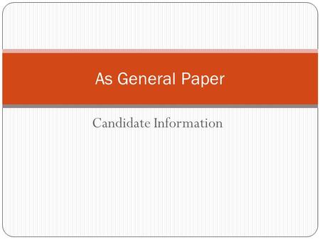 Candidate Information As General Paper. Overview The AS General Paper is multi-disciplinary, its subject matter drawn from across the curriculum. The.