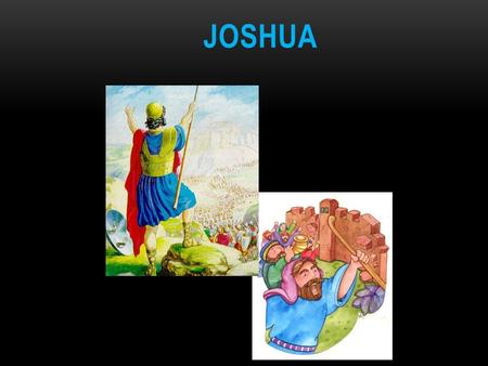 JOSHUA. So the LORD was with _______... Previously... People of Jericho wondered how could these people cross the river of Jordan while it was full of.