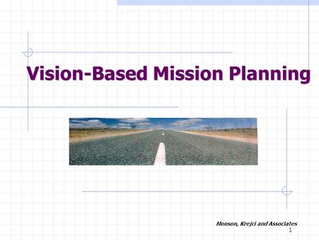 1 Vision-Based Mission Planning Monson, Krejci and Associates.