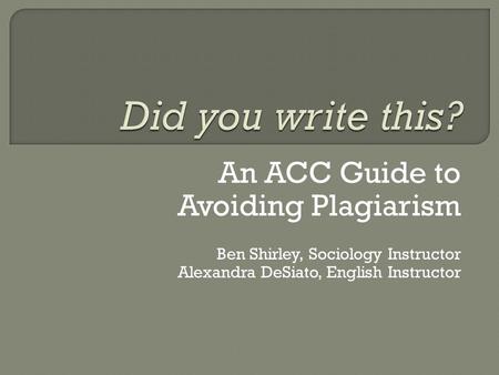 Did you write this? An ACC Guide to Avoiding Plagiarism