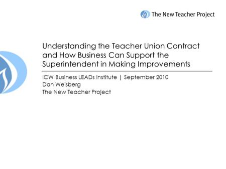 Understanding the Teacher Union Contract and How Business Can Support the Superintendent in Making Improvements ICW Business LEADs Institute | September.