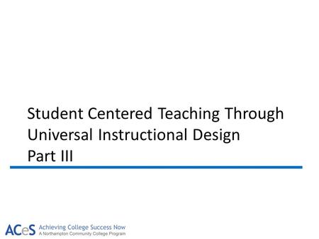 Student Centered Teaching Through Universal Instructional Design Part III.