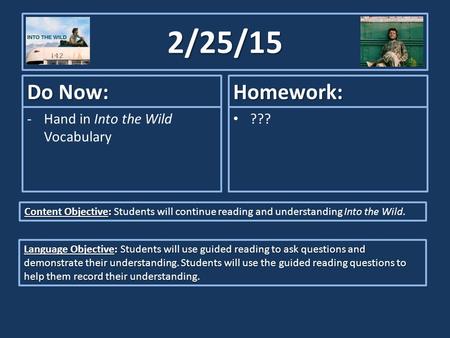 2/25/15 Do Now: -Hand in Into the Wild Vocabulary Homework: ??? Content Objective: Content Objective: Students will continue reading and understanding.