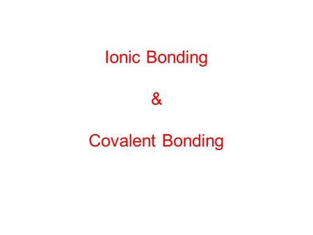 Ionic Bonding & Covalent Bonding. Ionic Bonding Ionic Bonding – TRANSFER of electrons Metals + Nonmetals = Ionic Bond.