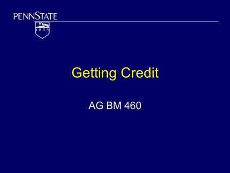 Getting Credit AG BM 460. Introduction Agriculture and others in the Food System need credit Hard for banks to provide enough – too risky Sources of credit.