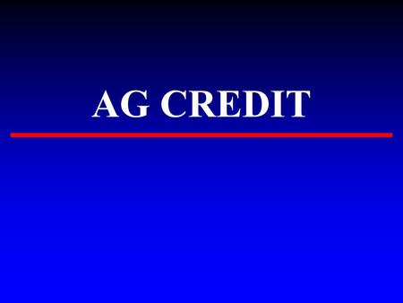 AG CREDIT. SHORT TERM ▸ To finance operating costs ▸ one month to a year ▸ purchase consumables - fuel, fert. seed, chemicals, etc. ▸ Personal level -