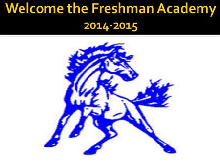  The Freshman Academy of a school within a school was created to help incoming ninth graders transition to the High School setting.  The Freshman.
