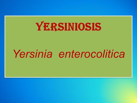 Yersiniosis Yersinia enterocolitica. Importance Foodborne yersiniosis was first confirmed in the U.S.A in 1976 following an outbreak among a large number.