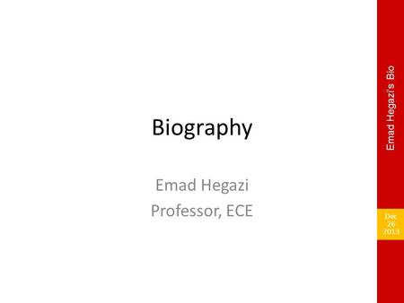 Biography Emad Hegazi Professor, ECE Dec 26 2013 Emad Hegazi’s Bio.